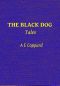 [Gutenberg 61016] • The Black Dog, and Other Stories